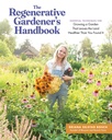 The Regenerative Gardener 's Handbook: Teknik Escalypse untuk menumbuhkan sebuah Garden That Leaves the Land Healthier Than You Found It