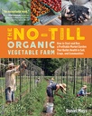 No- Till Organic Vegetable Farm: How to Start and Run a Propritable Market Garden That Builds Health in Soil, Crops, and Community