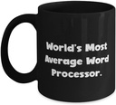 Fun Word processor, World's Most Average Word Processor, Birthday 11oz 15oz Mug For Word processor